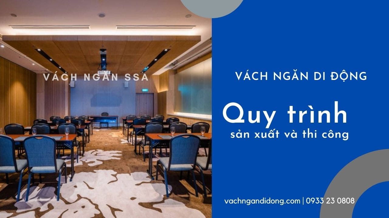 Quy trình sản xuất và thi công vách ngăn di động