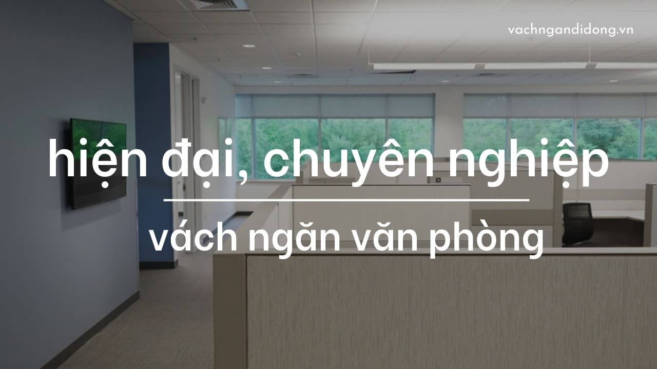 Vách ngăn văn phòng hiện đại, chuyên nghiệp
