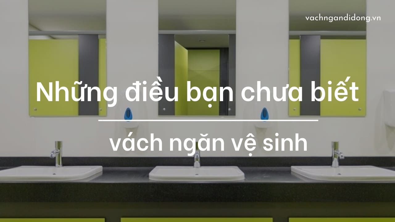 Vách ngăn vệ sinh và những điều bạn chưa biết?